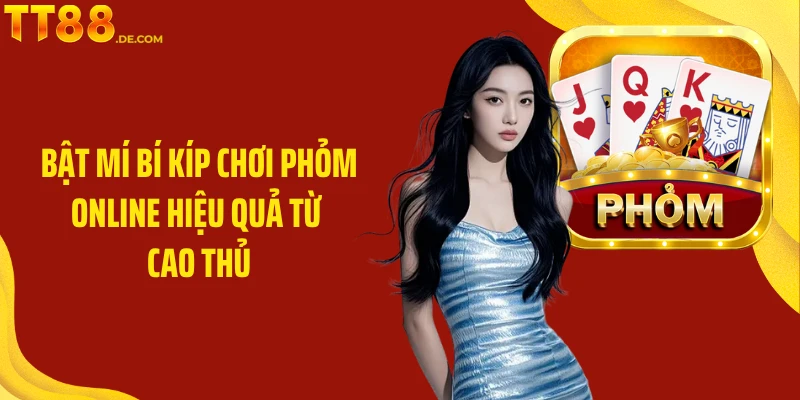 Bật mí bí kíp chơi phỏm online hiệu quả từ cao thủ