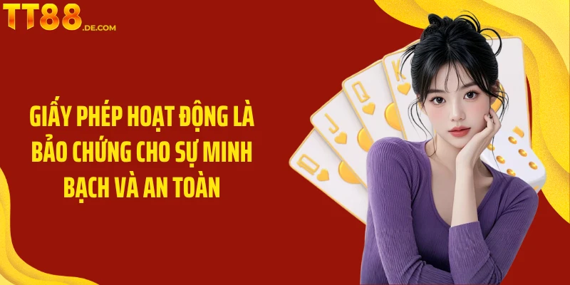 Giấy phép hoạt động là bảo chứng cho sự minh bạch và an toàn